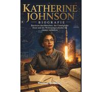 BIOGRAFIE KATHERINE JOHNSON: Barrieren durchbrechen, das Unmögliche lösen und die Weltraumgeschichte für immer verändern