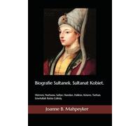 Biografie Sułtanek. Sułtanat Kobiet.: Hürrem, Nurbanu, Safiye, Handan, Halime, Kösem, Turhan, Emetullah Rabia Gülnüş