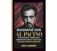 BIOGRAFIE VON AL PACINO: Der Pate des Erfolgs - Einblick in Leben, Vermächtnis und Leidenschaft von Hollywoods furchtloseste Schauspieler (Ausgabe 2025)