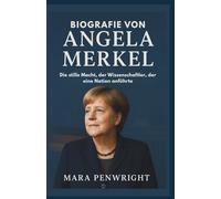 BIOGRAFIE VON ANGELA MERKEL: Die stille Macht, der Wissenschaftler, der eine Nation anführte