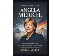 BIOGRAFIE VON ANGELA MERKEL: Wie eine stille Frau zur mächtigsten Führerin Europas wurde (Quiet Power-Serie)