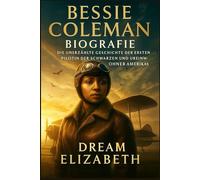 Biografie von Bessie Coleman: Die unerzählte Geschichte der ersten Pilotin der Schwarzen und Ureinwohner Amerikas (BIOGRAPHY OF THE WOMEN WHO DARED SERIES)