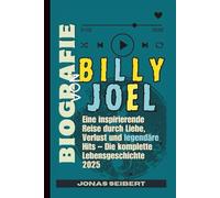 BIOGRAFIE VON BILLY JOEL: Eine inspirierende Reise durch Liebe, Verlust und legendäre Hits - Die komplette Lebensgeschichte 2025