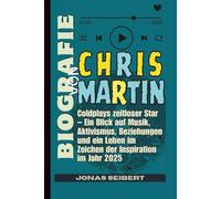 BIOGRAFIE VON CHRIS MARTIN: Coldplays zeitloser Star - Ein Blick auf Musik, Aktivismus, Beziehungen und ein Leben im Zeichen der Inspiration im Jahr 2025