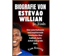Biografie von Estêvão Willian für Kinder: Eine unterhaltsame und inspirierende Geschichte über Fußball, harte Arbeit und große Ziele