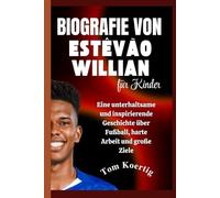 Biografie von Estêvão Willian für Kinder: Eine unterhaltsame und inspirierende Geschichte über Fußball, harte Arbeit und große Ziele