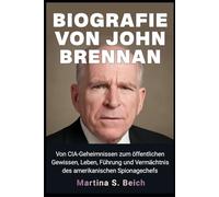 Biografie von John Brennan: Von CIA-Geheimnissen zum öffentlichen Gewissen, Leben, Führung und Vermächtnis des amerikanischen Spionagechefs