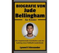 Biografie von Jude Bellingham für Kinder: Die inspirierende Geschichte und der Aufstieg eines Fußballwunderkinds