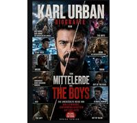 BIOGRAFIE VON KARL URBAN: Von Mittelerde bis The Boys - Die unerzählte Reise von Hollywoods unermüdlichstem Antihelden