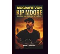 BIOGRAFIE VON KIP MOORE: SOUTHERN SOUL, ROCK EDGE IM JAHR 2025