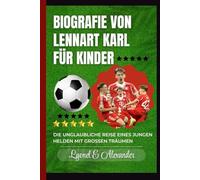 Biografie von Lennart Karl für Kinder: Die unglaubliche Reise eines jungen Helden mit großen Träumen