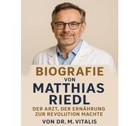 Biografie von Matthias Riedl: Der Arzt, der Ernährung zur Revolution machte