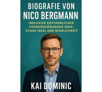 Biografie von Nico Bergmann: Inklusive erstaunlicher Führungsübungen zwischen Ideal und Wirklichkeit