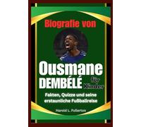 Biografie von Ousmane Dembélé für Kinder: Fakten, Quizze und seine erstaunliche Fußballreise