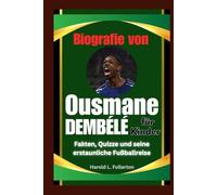 Biografie von Ousmane Dembélé für Kinder: Fakten, Quizze und seine erstaunliche Fußballreise