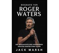 Biografie von Roger Waters: Die Geschichte des visionären Geistes hinter Pink Floyd