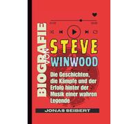Biografie von Steve Winwood: Die Geschichten, die Kämpfe und der Erfolg hinter der Musik einer wahren Legende