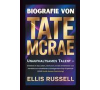 BIOGRAFIE VON TATE MCRAE: Unaufhaltsames Talent - Einblicke in das Leben, die Kunst und die Ambitionen von Kanadas am schnellsten aufsteigendem Pop-Superstar (2025 Musik-Ikonen-Sammlung)