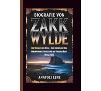 BIOGRAFIE VON ZAKK WYLDE: Der Wikinger des Rock - Eine furchtlose Reise durch Glauben, Familie und das Feuer des Heavy Metal 2025