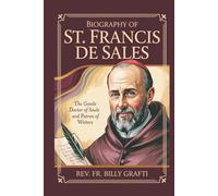 BIOGRAPH OF ST. FRANCIS DE SALES: The Gentle Doctor of Souls and Patron of Writers