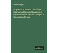 Biographia Britannica Literaria; Or, Biography of Literary Characters of Great Britain and Ireland, Arranged In Chronological Order