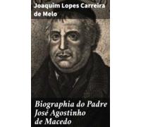 Biographia Do Padre José Agostinho De Macedo (ebook)
