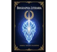 Biographia Literaria: A landmark Romantic-era exploration of imagination, poetry, criticism, philosophy, and the making of a poet’s mind in English letters