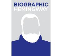 Biographic Hemingway: Great Lives in Graphic Form