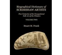 Biographical Dictionary Of Scrimshaw Artists: Vol. 2