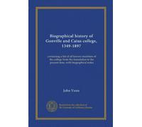 Biographical history of Gonville and Caius college, 1349-1897 (v.01): containing a list of all known members of the college from the foundation to the present time, with biographical notes