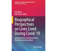 Biographical Perspectives on Lives Lived During Covid-19: Global Narratives and International Methodological Innovations: 11 (Frontiers in Sociology and Social Research)