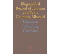 Biographical Record of Johnson and Pettis Counties, Missouri: Portraits and Sketches of Distinguished Citizens