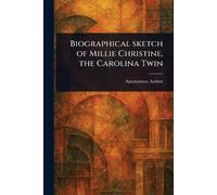 Biographical Sketch of Millie Christine, the Carolina Twin