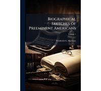 Biographical Sketches of Preeminent Americans