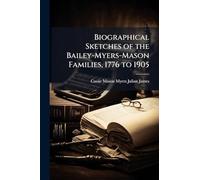 Biographical Sketches of the Bailey-Myers-Mason Families, 1776 to 1905