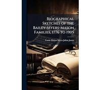 Biographical Sketches of the Bailey-Myers-Mason Families, 1776 to 1905