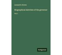 Biographical sketches of the governor: Vol. I
