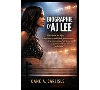 BIOGRAPHIE D'AJ LEE: L'ascension, les défis, le parcours en matière de santé mentale et la réinvention d'une icône du sport moderne au-delà de la lutte