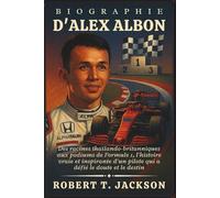 BIOGRAPHIE D'ALEX ALBON: Des racines thaïlando-britanniques aux podiums de Formule 1, l'histoire vraie et inspirante d'un pilote qui a défié le doute et le destin