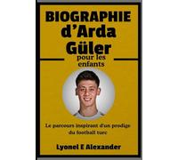 Biographie d'Arda Güler pour les enfants: Le parcours inspirant d'un prodige du football turc