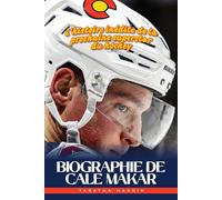 BIOGRAPHIE DE CALE MAKAR: L'histoire inédite de la prochaine superstar du hockey