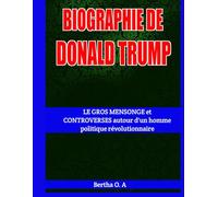 BIOGRAPHIE DE DONALD TRUMP: LE GROS MENSONGE et CONTROVERSES autour d'un homme politique révolutionnaire