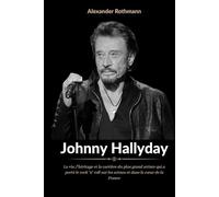 Biographie de Johnny Hallyday: La vie, l’héritage et la carrière du plus grand artiste qui a porté le rock ’n’ roll sur les scènes et dans le cœur de la France
