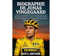 BIOGRAPHIE DE JONAS VINGEGAARD: L'histoire inspirante de son parcours, des racines danoises à celui de Firestarter du Tour de France, et comment la première étape a tout changé