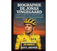 BIOGRAPHIE DE JONAS VINGEGAARD: L'histoire inspirante de son parcours, des racines danoises à celui de Firestarter du Tour de France, et comment la première étape a tout changé