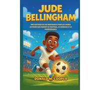 Biographie de Jude Bellingham: Une histoire de vie inspirante pour les jeunes lecteurs qui aiment le football, le courage et la persévérance.