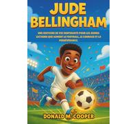 Biographie de Jude Bellingham: Une histoire de vie inspirante pour les jeunes lecteurs qui aiment le football, le courage et la persévérance.