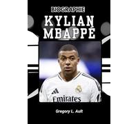 BIOGRAPHIE DE KYLIAN MBAPPÉ: Comment il a redéfini l'ambition, la vitesse et le succès (Born to Play: Modern Football Icons)