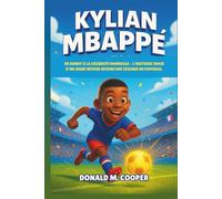 Biographie de Kylian Mbappé: De Bondy à la célébrité mondiale - L’histoire vraie d’un jeune rêveur devenu une légende du football