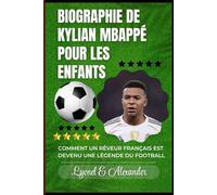 Biographie de Kylian Mbappé pour les enfants: Comment un rêveur français est devenu une légende du football